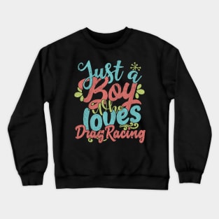 Mens Just A Boy Who Loves Drag racing Gift graphic Crewneck Sweatshirt